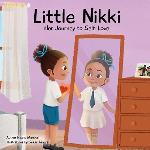 Little Nikki - Her Journey to Self-Love: A children's book about self-love, self esteem, and growth by Nicole Marshall 9798985377309