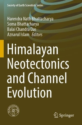 Himalayan Neotectonics and Channel Evolution by Harendra Nath Bhattacharya 9783030954376
