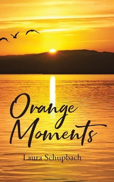 Orange Moments by Laura Schupbach 9781644584965