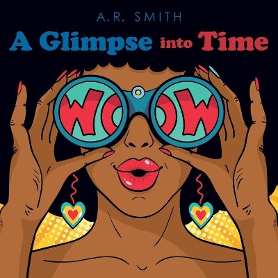 A Glimpse into Time by A R Smith 9781480894167