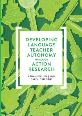 Developing Language Teacher Autonomy through Action Research by Kenan Dikilitas 9783319844794