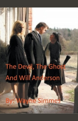 The Devil, The Ghost and Will Anderson by Wayne Simmes 9798215126172