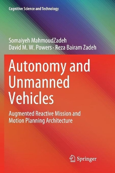 Autonomy and Unmanned Vehicles: Augmented Reactive Mission and Motion Planning Architecture by Somaiyeh MahmoudZadeh 9789811347559