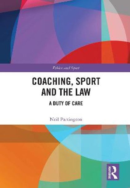 Coaching, Sport and the Law: A Duty of Care by Neil Partington