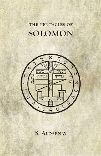 The Pentacles of Solomon by S. Aldarnay 9781907881220
