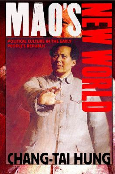 Mao's New World: Political Culture in the Early People's Republic by Chang-tai Hung