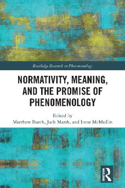 Normativity, Meaning, and the Promise of Phenomenology by Matthew Burch