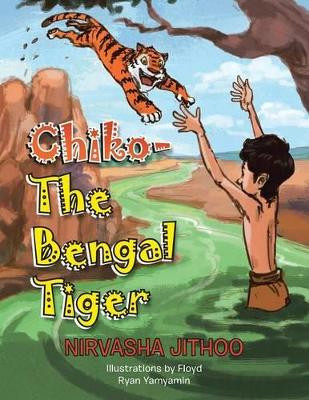 Chiko-The Bengal Tiger by Nirvasha Jithoo 9781496986467