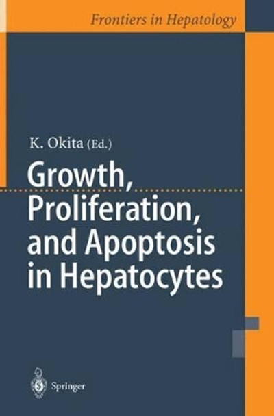 Growth, Proliferation, and Apoptosis in Hepatocytes by K. Okita 9784431680017