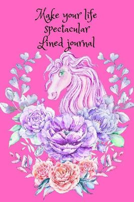 Make your life spectacular. Lined journal by Cristie Jameslake 9781716337550