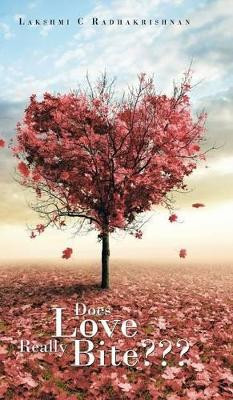 Does Love Really Bite by Lakshmi C Radhakrishnan 9781482818666