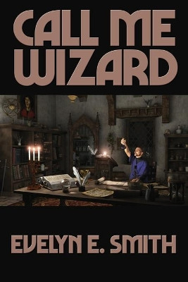 Call Me Wizard by Evelyn E Smith 9781515450108