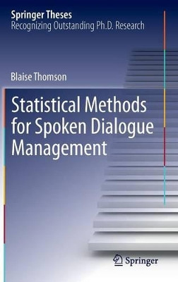 Statistical Methods for Spoken Dialogue Management by Blaise Thomson 9781447149224