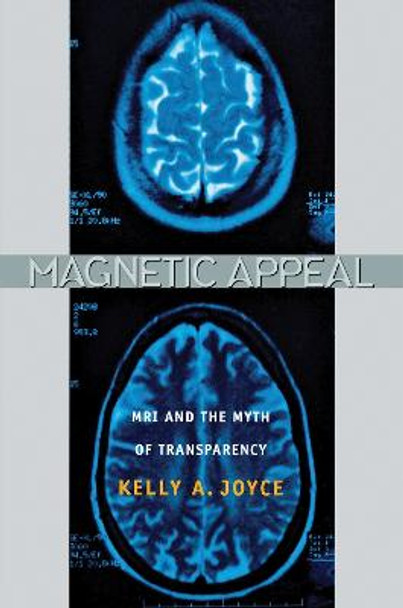 Magnetic Appeal: MRI and the Myth of Transparency by Kelly Joyce
