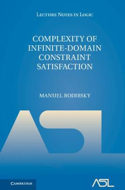 Complexity of Infinite-Domain Constraint Satisfaction by Manuel Bodirsky