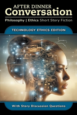 After Dinner Conversation - Technology Ethics by David Shultz 9798989619412
