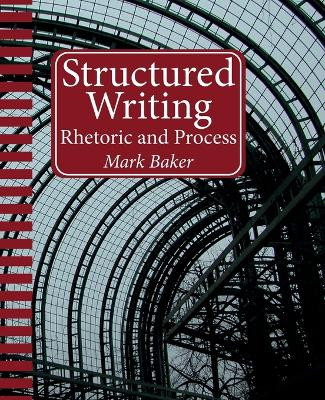 Structured Writing: Rhetoric and Process by Mark Baker 9781937434564