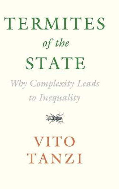 Termites of the State: Why Complexity Leads to Inequality by Vito Tanzi