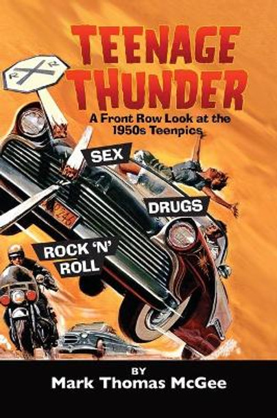 Teenage Thunder - A Front Row Look at the 1950s Teenpics (hardback) by Mark Thomas McGee 9781629335315