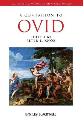 A Companion to Ovid Peter E. Knox (University of Colorado, Boulder, USA) 9781118451342