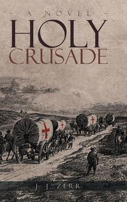 Holy Crusade by J J Zerr 9781955177535