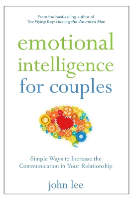 Emotional Intelligence for Couples: Simple Ways to Increase the Communication in Your Relationship by John Lee 9781630263249