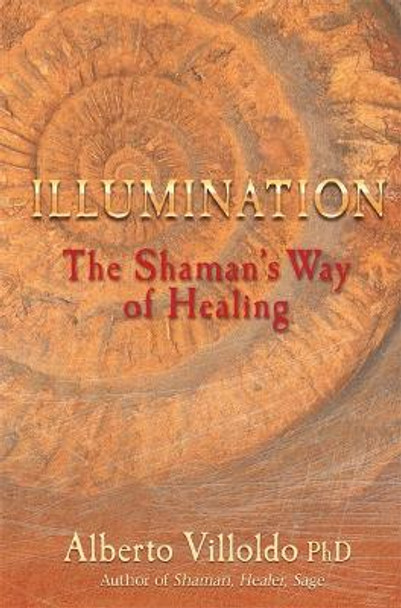 Illumination: The Shaman's Way of Healing by Alberto Villoldo 9781848501928