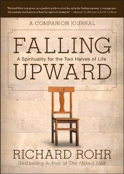 Falling Upward: A Spirituality for the Two Halves of Life -- A Companion Journal by Richard Rohr