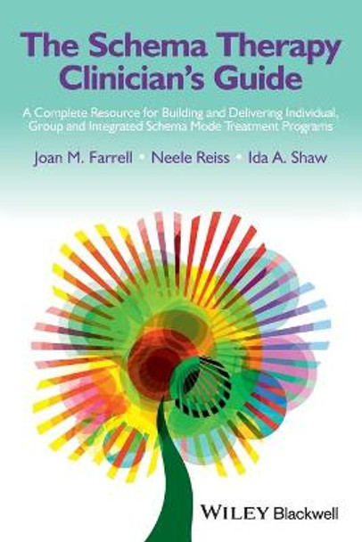 The Schema Therapy Clinician's Guide: A Complete Resource for Building and Delivering Individual, Group and Integrated Schema Mode Treatment Programs by Joan M. Farrell