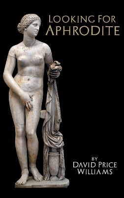 Looking for Aphrodite by David Price Williams 9781909276598