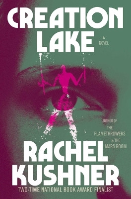 Creation Lake by Rachel Kushner 9781982116521
