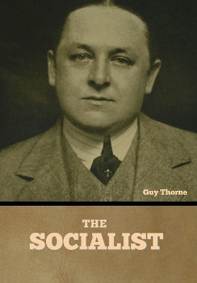 The Socialist by Guy Thorne 9798888307878