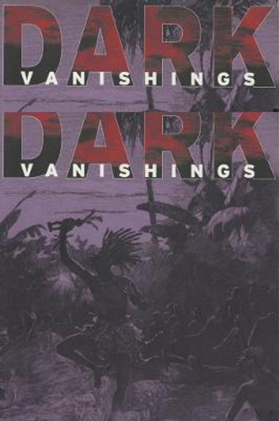 Dark Vanishings: Discourse on the Extinction of Primitive Races, 1800-1930 by Patrick Brantlinger