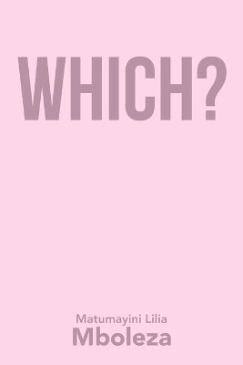 Which? by Matumayini Lilia Mboleza 9781504320702