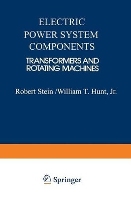 Electric Power System Components: Transformers and Rotating Machines by Robert E. Stein 9789401713962