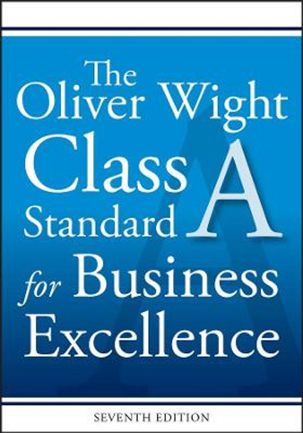 The Oliver Wight Class A Standard for Business Excellence by Oliver Wight International Inc.