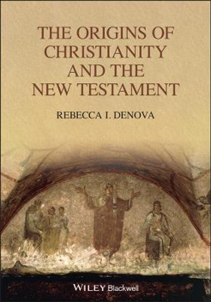 The Origins of Christianity and the New Testament by Rebecca I. Denova