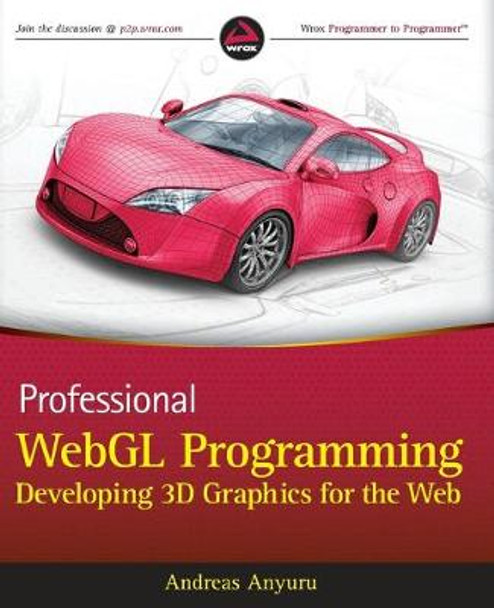 Professional WebGL Programming: Developing 3D Graphics for the Web by Andreas Anyuru