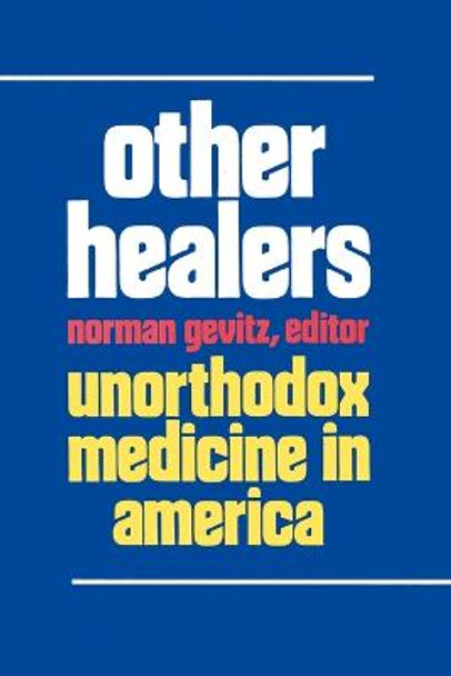 Other Healers: Unorthodox Medicine in America by Norman Gevitz