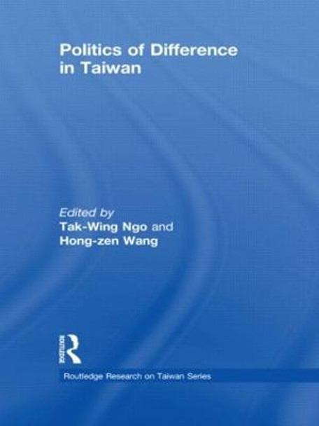 Politics of Difference in Taiwan by T. W. Ngo