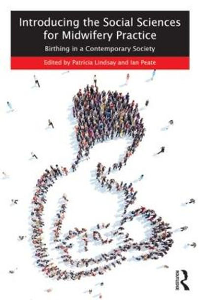 Introducing the Social Sciences for Midwifery Practice: Birthing in a Contemporary Society by Patricia Lindsay