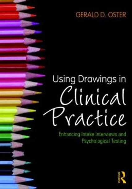 Using Drawings in Clinical Practice: Enhancing Intake Interviews and Psychological Testing by Gerald D. Oster