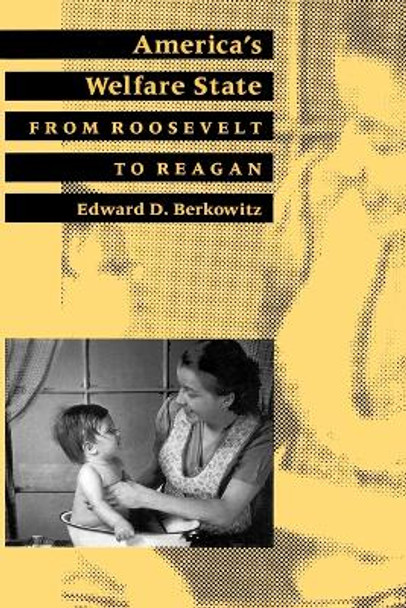 America's Welfare State: From Roosevelt to Reagan by Edward D. Berkowitz