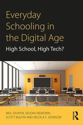Everyday Schooling in the Digital Age: High School, High Tech? Neil Selwyn (Monah University, Australia) 9781138069374