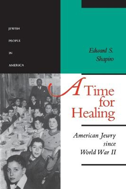 A Time for Healing: American Jewry since World War II: Volume 5 by Edward S. Shapiro