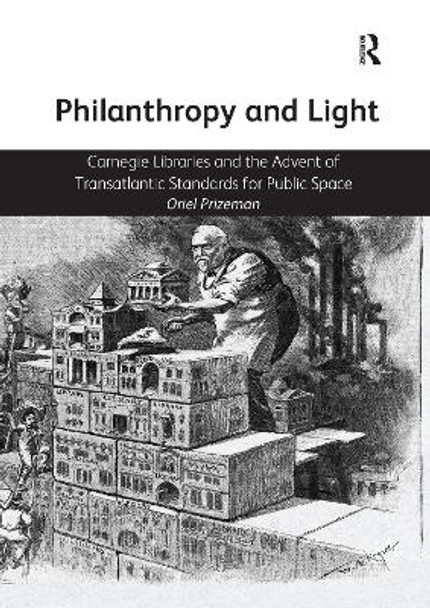 Philanthropy and Light: Carnegie Libraries and the Advent of Transatlantic Standards for Public Space by Oriel Prizeman