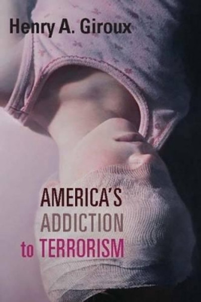 America's Addiction to Terrorism by Henry A. Giroux 9781583675717