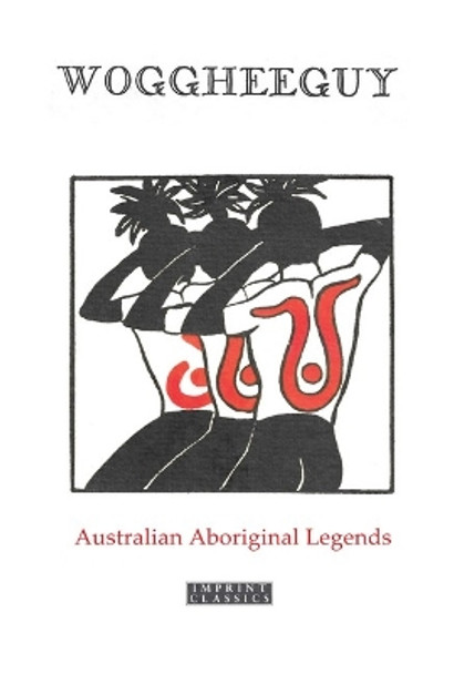Woggheeguy: Australian Aboriginal Legends by Katie Langloh Parker 9781923024892
