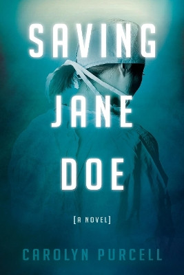 Saving Jane Doe by Carolyn Purcell 9781630476861