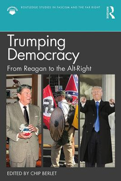 Trumping Democracy: From Reagan to the Alt-Right by Chip Berlet